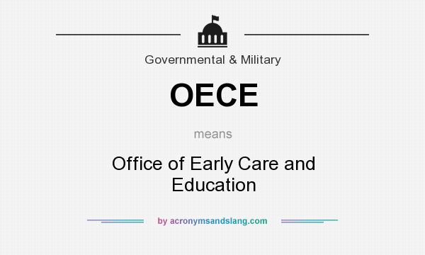 What does OECE mean? It stands for Office of Early Care and Education