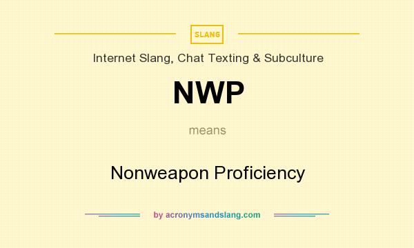 What does NWP mean? It stands for Nonweapon Proficiency