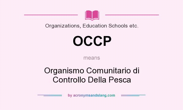 What does OCCP mean? It stands for Organismo Comunitario di Controllo Della Pesca