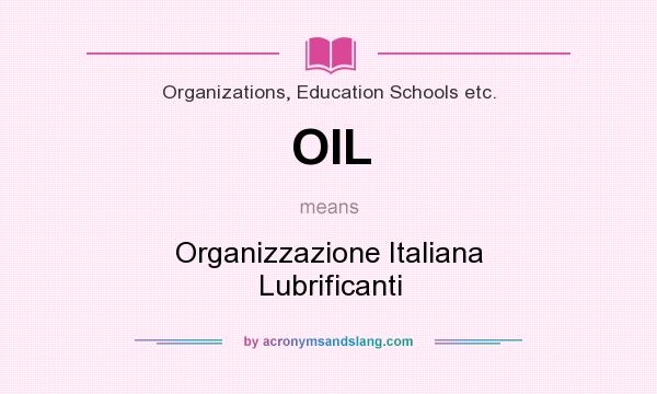 What does OIL mean? It stands for Organizzazione Italiana Lubrificanti