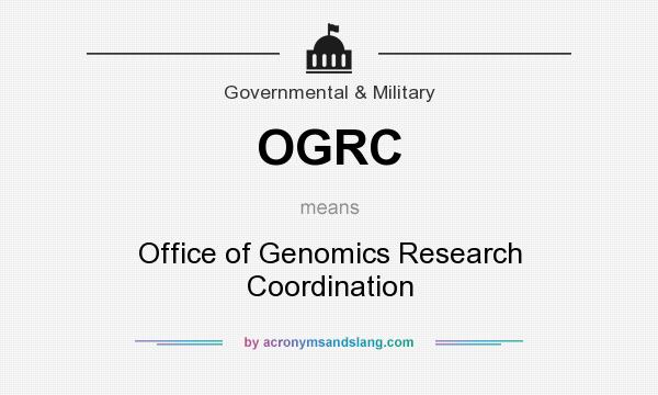 What does OGRC mean? It stands for Office of Genomics Research Coordination