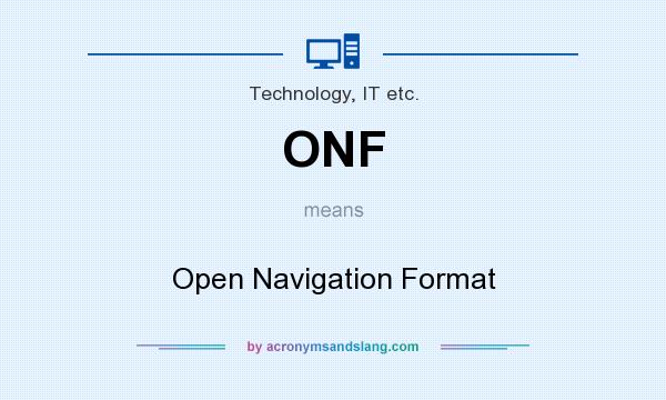 What does ONF mean? It stands for Open Navigation Format
