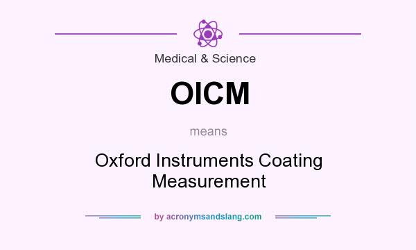 What does OICM mean? It stands for Oxford Instruments Coating Measurement