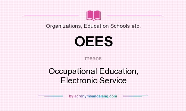 What does OEES mean? It stands for Occupational Education, Electronic Service