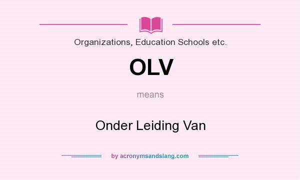 What does OLV mean? It stands for Onder Leiding Van