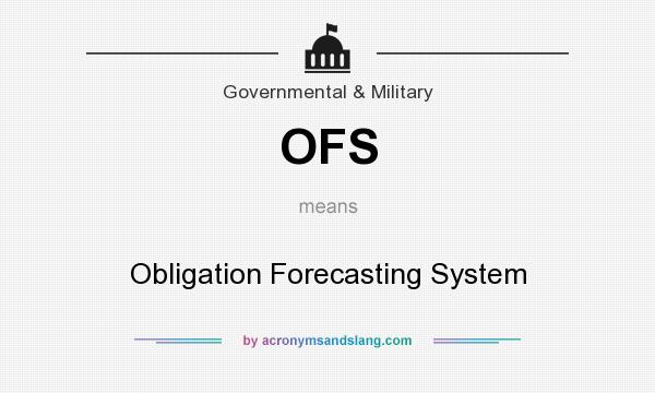 What does OFS mean? It stands for Obligation Forecasting System