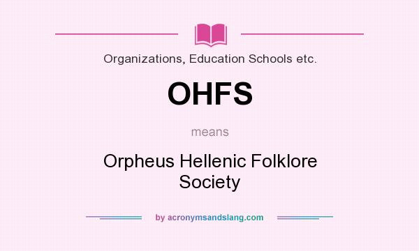 What does OHFS mean? It stands for Orpheus Hellenic Folklore Society