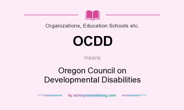 What does OCDD mean? It stands for Oregon Council on Developmental Disabilities