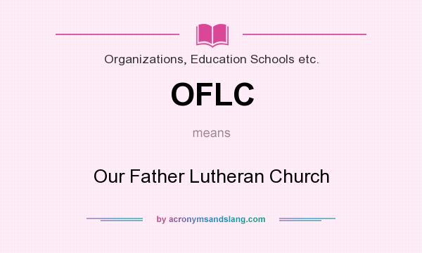 What does OFLC mean? It stands for Our Father Lutheran Church