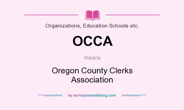 What does OCCA mean? It stands for Oregon County Clerks Association