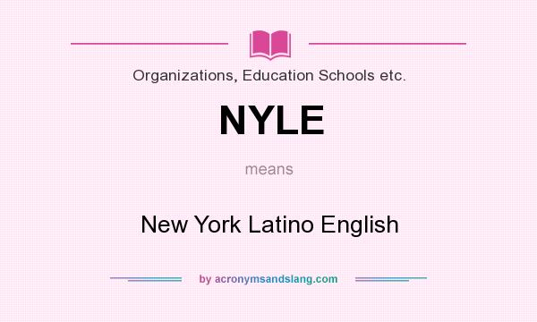 What does NYLE mean? It stands for New York Latino English
