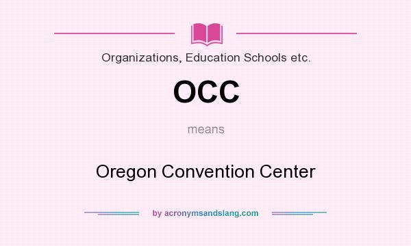 What does OCC mean? It stands for Oregon Convention Center