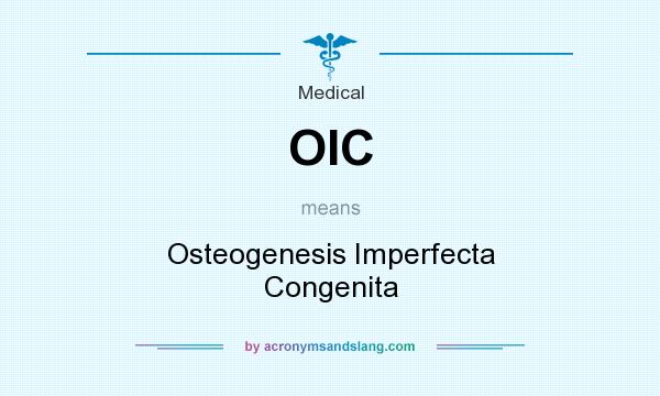 What does OIC mean? It stands for Osteogenesis Imperfecta Congenita