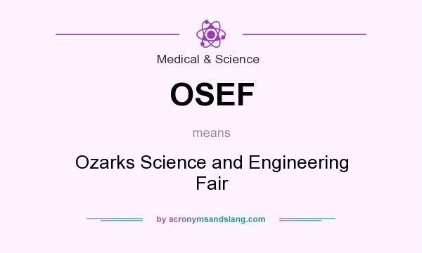 What does OSEF mean? It stands for Ozarks Science and Engineering Fair