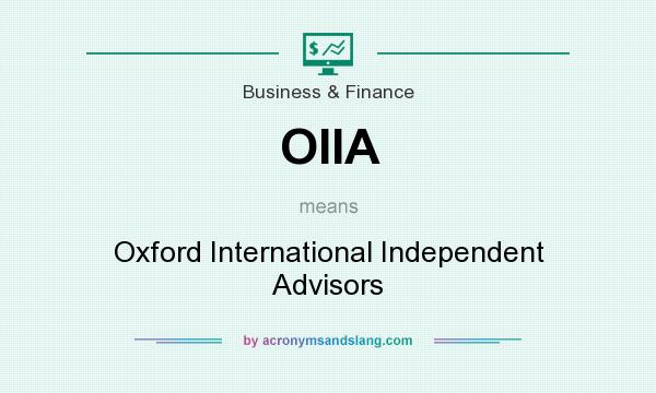 What does OIIA mean? It stands for Oxford International Independent Advisors