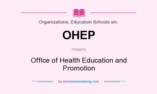 What does OHEP mean? It stands for Office of Health Education and Promotion