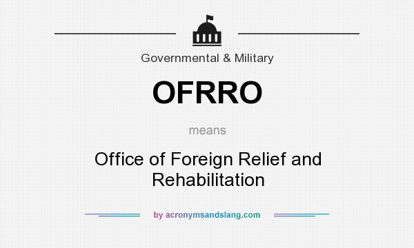 What does OFRRO mean? It stands for Office of Foreign Relief and Rehabilitation