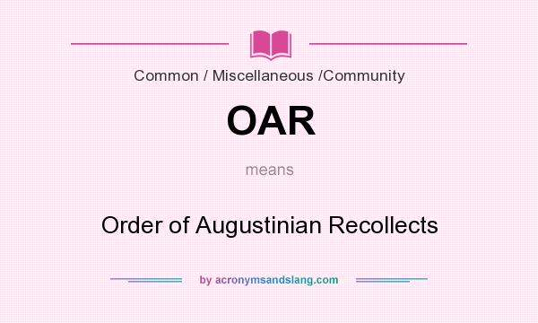 What does OAR mean? It stands for Order of Augustinian Recollects