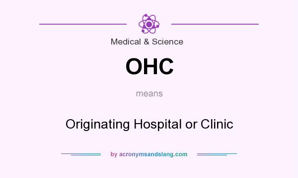 What does OHC mean? It stands for Originating Hospital or Clinic