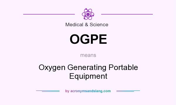 What does OGPE mean? It stands for Oxygen Generating Portable Equipment