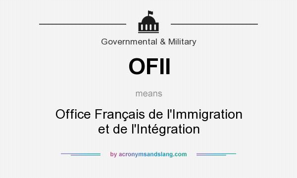 What does OFII mean? It stands for Office Français de l`Immigration et de l`Intégration