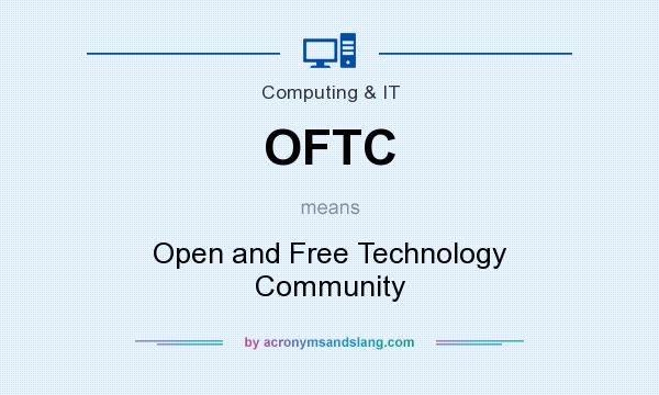 What does OFTC mean? It stands for Open and Free Technology Community