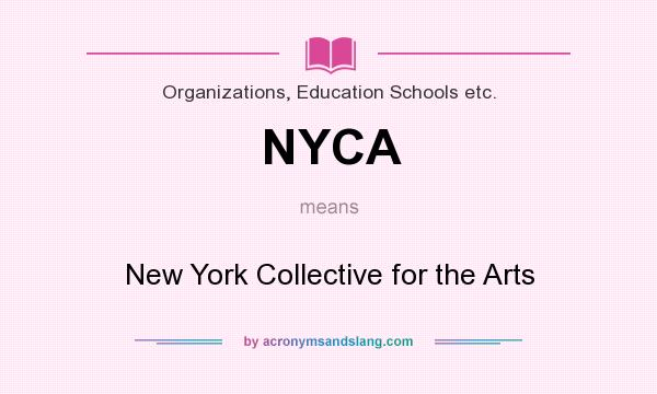 What does NYCA mean? It stands for New York Collective for the Arts