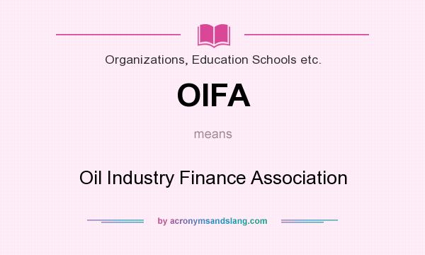 What does OIFA mean? It stands for Oil Industry Finance Association