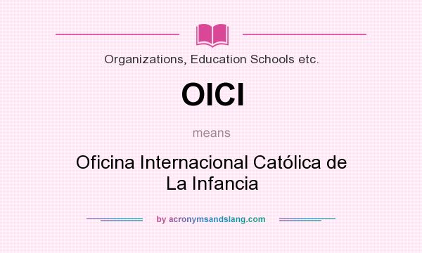 What does OICI mean? It stands for Oficina Internacional Católica de La Infancia