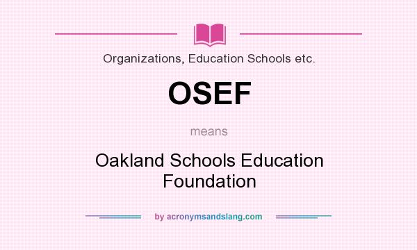 What does OSEF mean? It stands for Oakland Schools Education Foundation