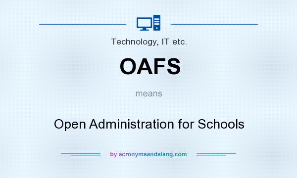 What does OAFS mean? It stands for Open Administration for Schools