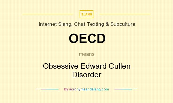 What does OECD mean? It stands for Obsessive Edward Cullen Disorder