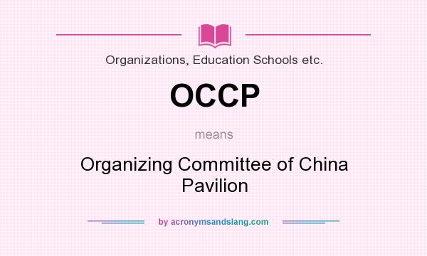 What does OCCP mean? It stands for Organizing Committee of China Pavilion