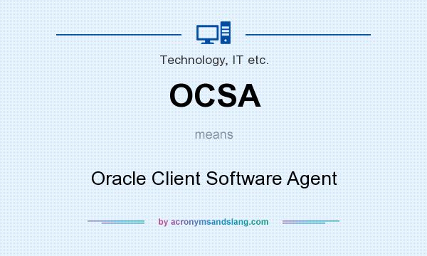 What does OCSA mean? It stands for Oracle Client Software Agent