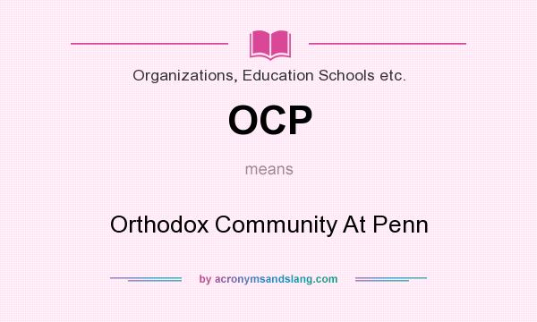 What does OCP mean? It stands for Orthodox Community At Penn