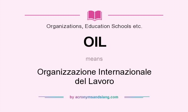 What does OIL mean? It stands for Organizzazione Internazionale del Lavoro