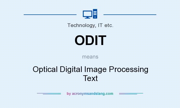 What does ODIT mean? It stands for Optical Digital Image Processing Text