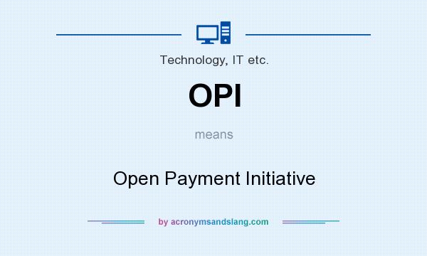 What does OPI mean? It stands for Open Payment Initiative