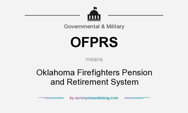 What does OFPRS mean? It stands for Oklahoma Firefighters Pension and Retirement System