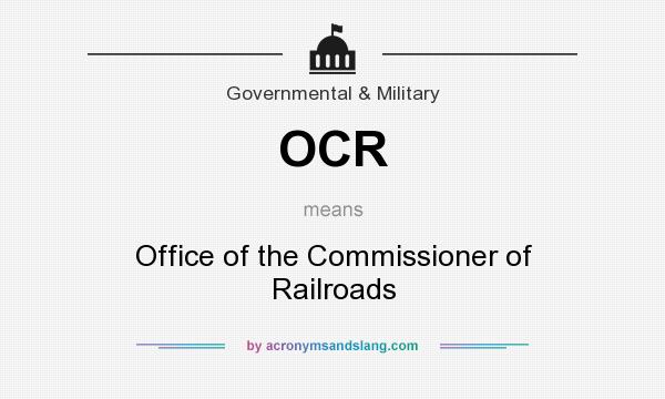 What does OCR mean? It stands for Office of the Commissioner of Railroads