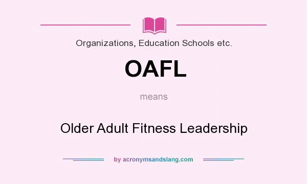 What does OAFL mean? It stands for Older Adult Fitness Leadership