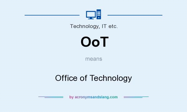 What does OoT mean? It stands for Office of Technology