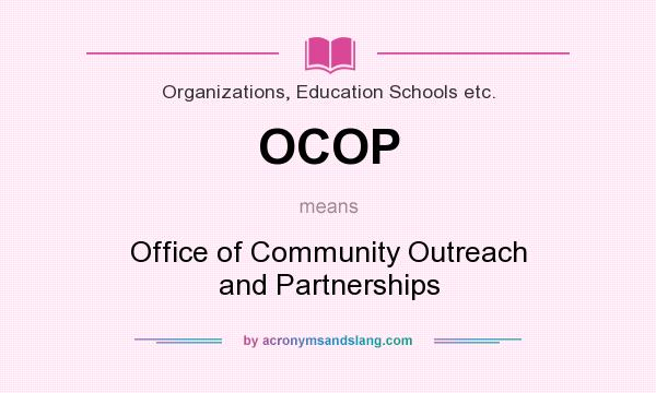 What does OCOP mean? It stands for Office of Community Outreach and Partnerships