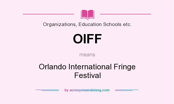 What does OIFF mean? It stands for Orlando International Fringe Festival
