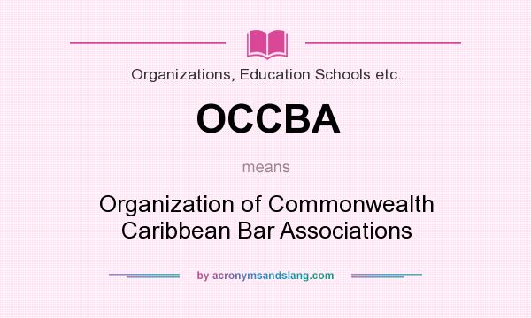 What does OCCBA mean? It stands for Organization of Commonwealth Caribbean Bar Associations