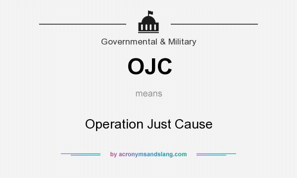 What does OJC mean? It stands for Operation Just Cause