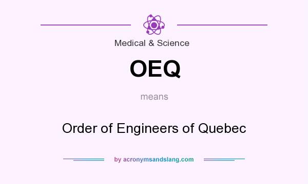 What does OEQ mean? It stands for Order of Engineers of Quebec