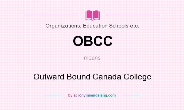What does OBCC mean? It stands for Outward Bound Canada College