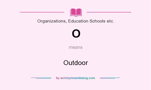 What does O mean? It stands for Outdoor