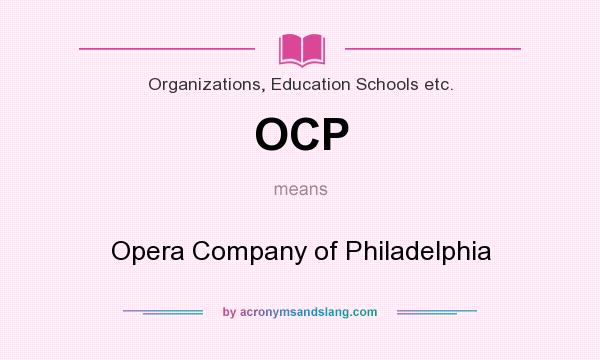 What does OCP mean? It stands for Opera Company of Philadelphia